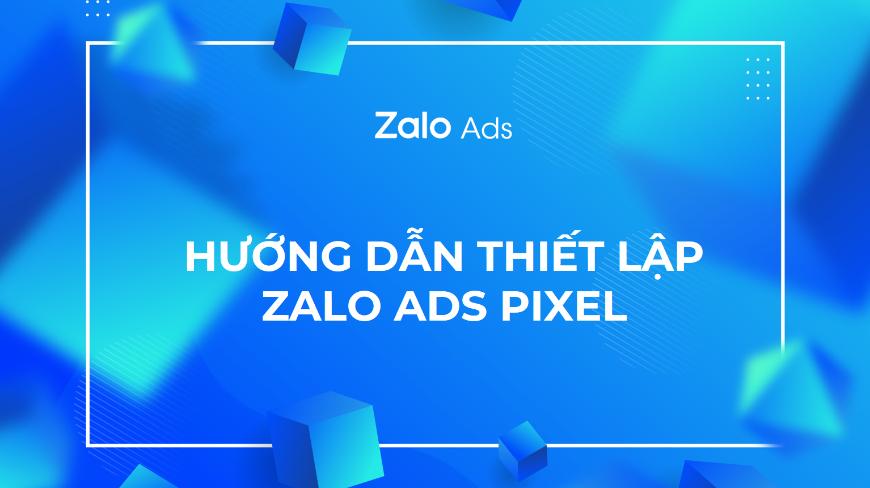 Quảng cáo hiệu quả hơn với Zalo Ads Pixel - Hướng dẫn chi tiết